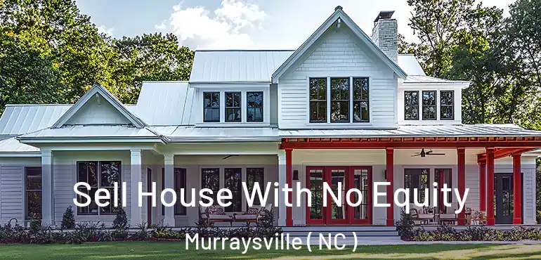  Sell House With No Equity Murraysville ( NC )