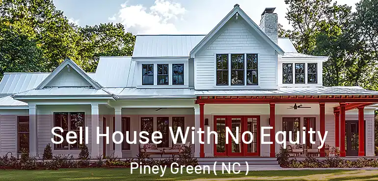  Sell House With No Equity Piney Green ( NC )
