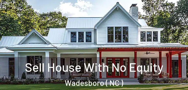  Sell House With No Equity Wadesboro ( NC )