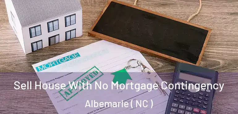  Sell House With No Mortgage Contingency Albemarle ( NC )