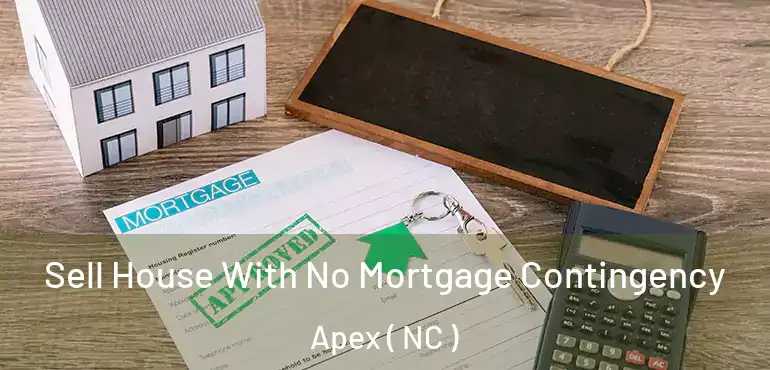  Sell House With No Mortgage Contingency Apex ( NC )