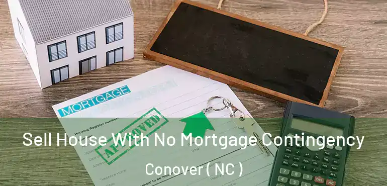  Sell House With No Mortgage Contingency Conover ( NC )