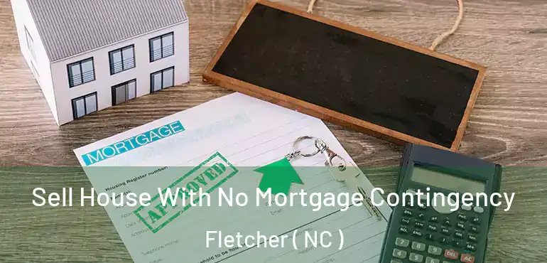  Sell House With No Mortgage Contingency Fletcher ( NC )