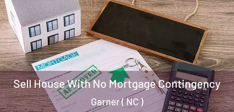  Sell House With No Mortgage Contingency Garner ( NC )