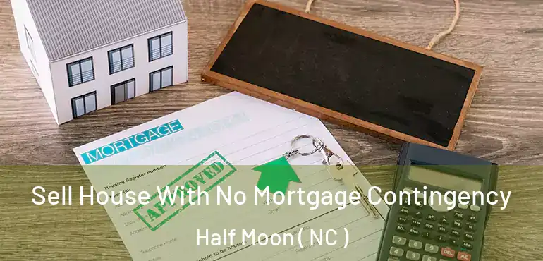  Sell House With No Mortgage Contingency Half Moon ( NC )