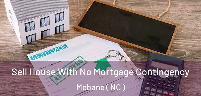  Sell House With No Mortgage Contingency Mebane ( NC )