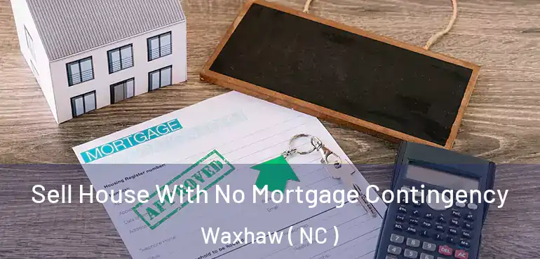  Sell House With No Mortgage Contingency Waxhaw ( NC )