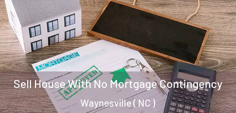  Sell House With No Mortgage Contingency Waynesville ( NC )