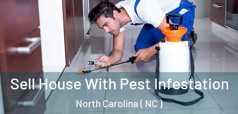  Sell House With Pest Infestation North Carolina ( NC )