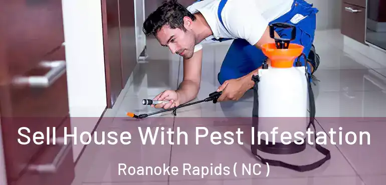  Sell House With Pest Infestation Roanoke Rapids ( NC )