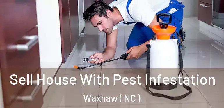  Sell House With Pest Infestation Waxhaw ( NC )