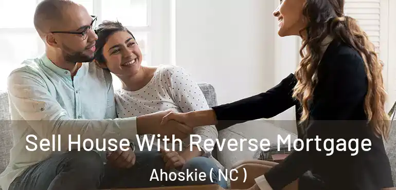  Sell House With Reverse Mortgage Ahoskie ( NC )