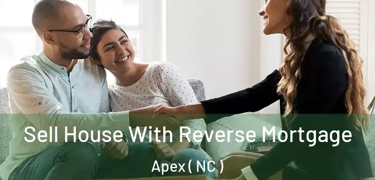  Sell House With Reverse Mortgage Apex ( NC )