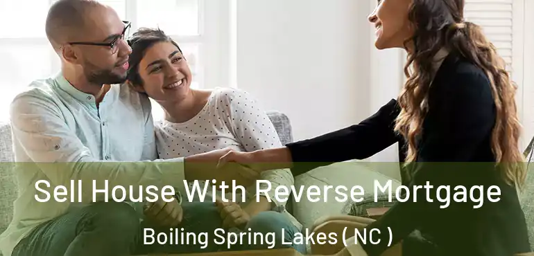 Sell House With Reverse Mortgage Boiling Spring Lakes ( NC )