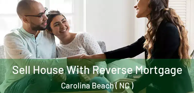  Sell House With Reverse Mortgage Carolina Beach ( NC )