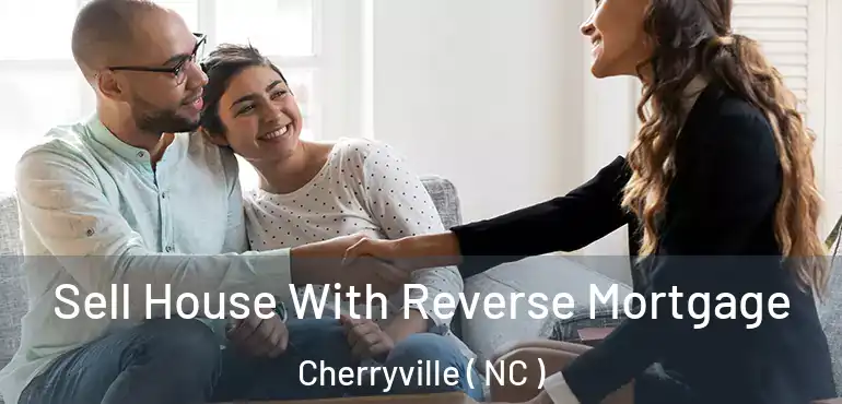  Sell House With Reverse Mortgage Cherryville ( NC )
