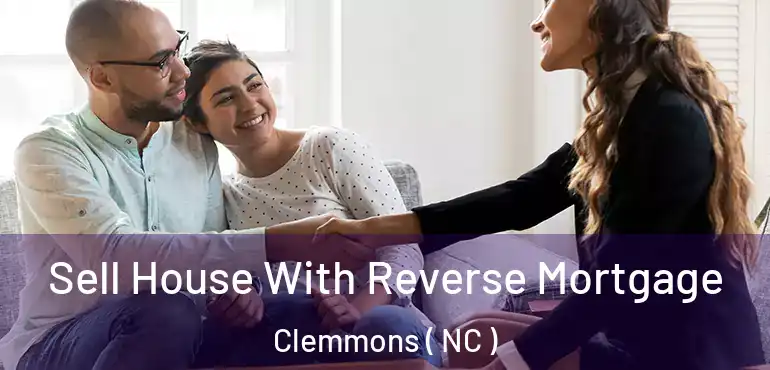  Sell House With Reverse Mortgage Clemmons ( NC )