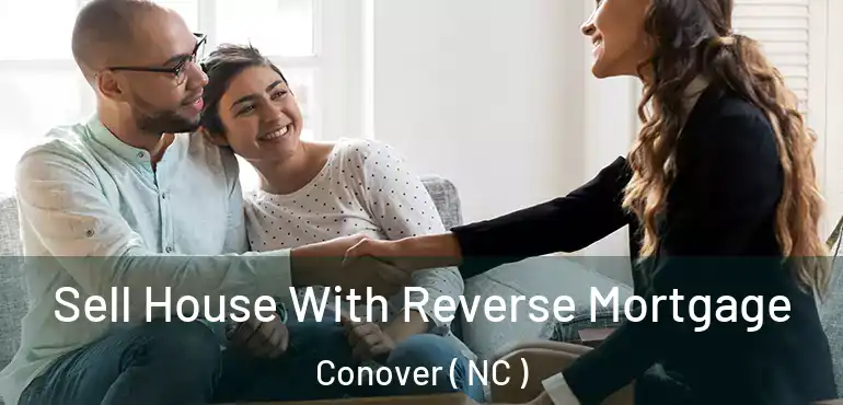  Sell House With Reverse Mortgage Conover ( NC )