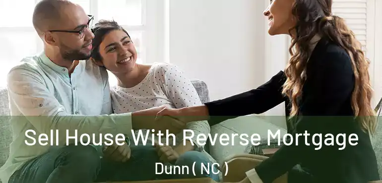  Sell House With Reverse Mortgage Dunn ( NC )