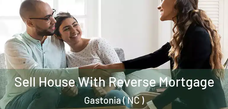  Sell House With Reverse Mortgage Gastonia ( NC )