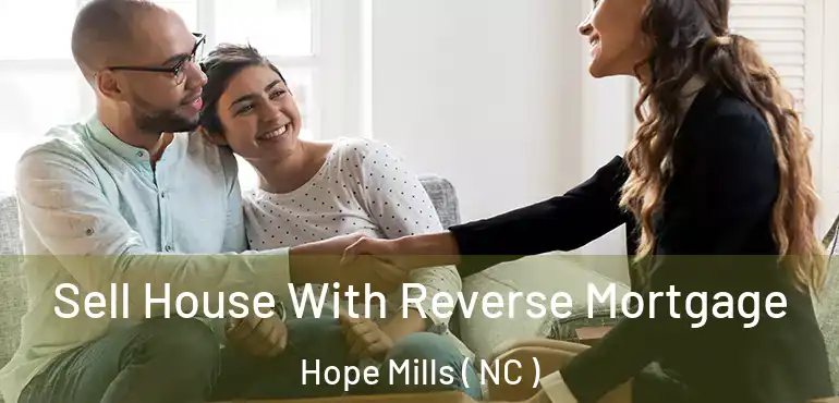  Sell House With Reverse Mortgage Hope Mills ( NC )