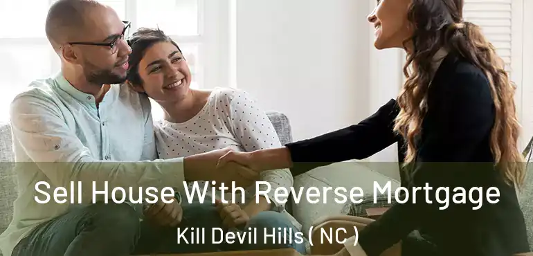  Sell House With Reverse Mortgage Kill Devil Hills ( NC )