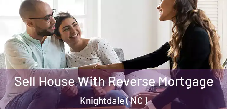  Sell House With Reverse Mortgage Knightdale ( NC )
