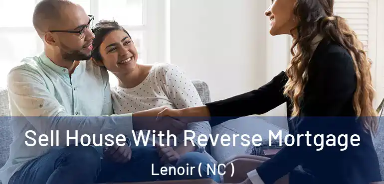  Sell House With Reverse Mortgage Lenoir ( NC )