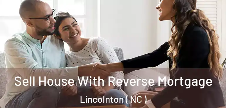  Sell House With Reverse Mortgage Lincolnton ( NC )