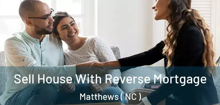  Sell House With Reverse Mortgage Matthews ( NC )