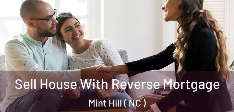  Sell House With Reverse Mortgage Mint Hill ( NC )