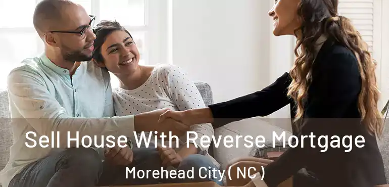 Sell House With Reverse Mortgage Morehead City ( NC )