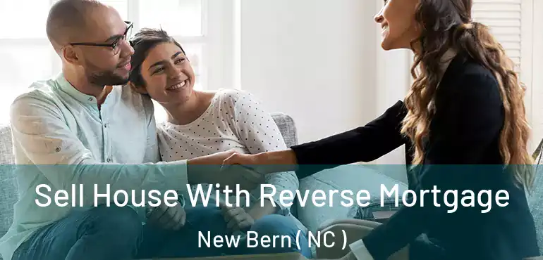  Sell House With Reverse Mortgage New Bern ( NC )