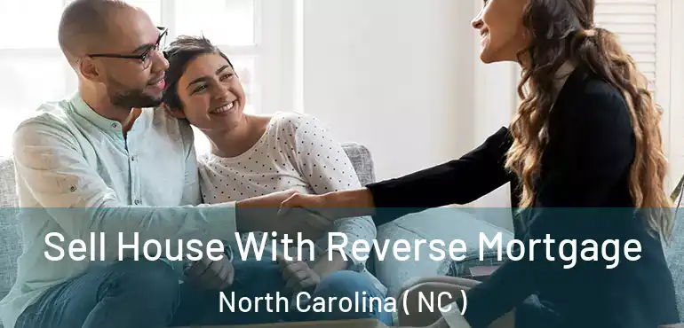  Sell House With Reverse Mortgage North Carolina ( NC )
