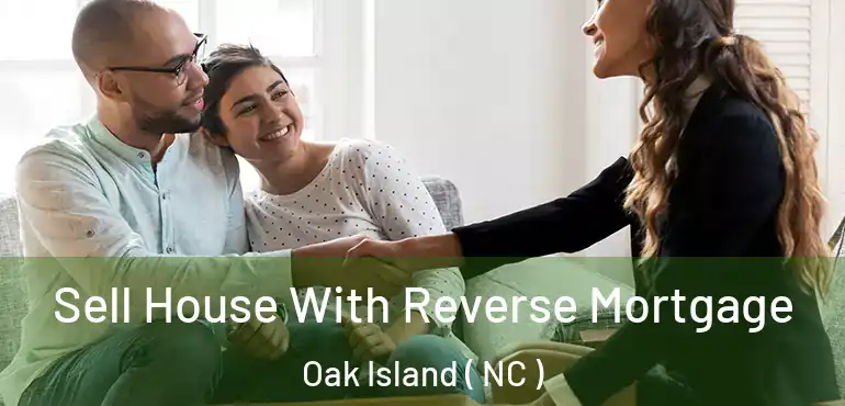  Sell House With Reverse Mortgage Oak Island ( NC )