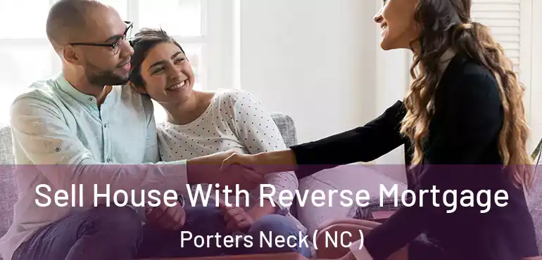  Sell House With Reverse Mortgage Porters Neck ( NC )