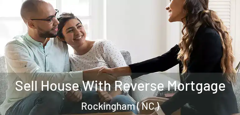  Sell House With Reverse Mortgage Rockingham ( NC )