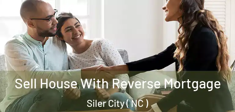  Sell House With Reverse Mortgage Siler City ( NC )