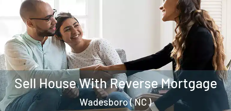  Sell House With Reverse Mortgage Wadesboro ( NC )