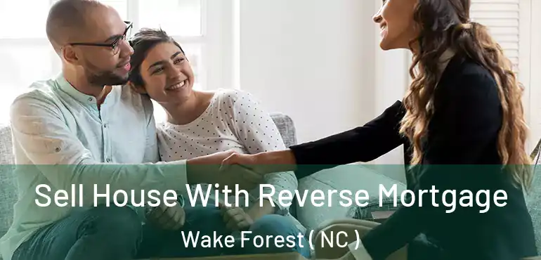  Sell House With Reverse Mortgage Wake Forest ( NC )
