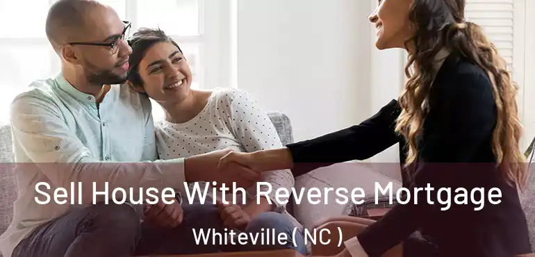  Sell House With Reverse Mortgage Whiteville ( NC )