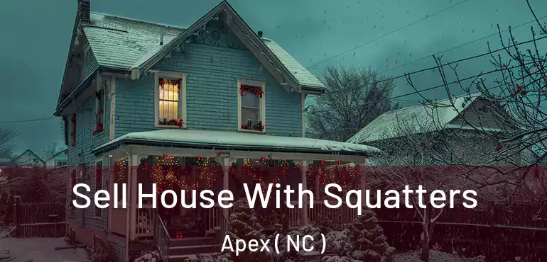  Sell House With Squatters Apex ( NC )