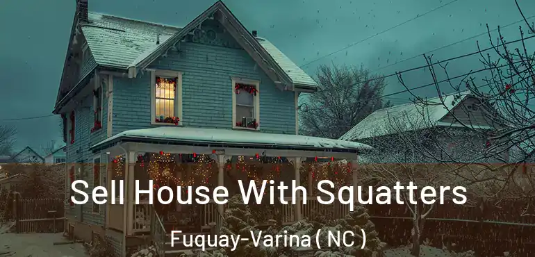  Sell House With Squatters Fuquay-Varina ( NC )