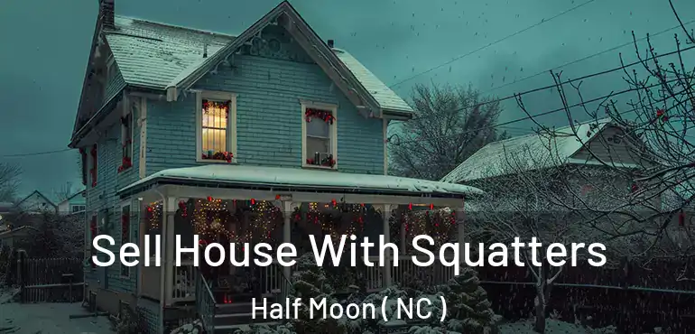  Sell House With Squatters Half Moon ( NC )