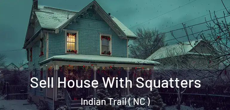  Sell House With Squatters Indian Trail ( NC )