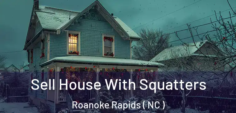  Sell House With Squatters Roanoke Rapids ( NC )