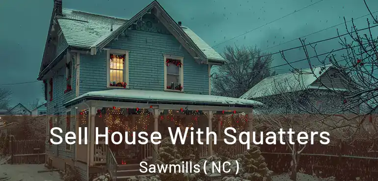  Sell House With Squatters Sawmills ( NC )