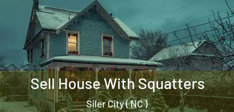  Sell House With Squatters Siler City ( NC )