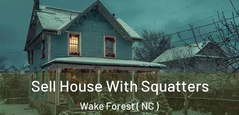  Sell House With Squatters Wake Forest ( NC )