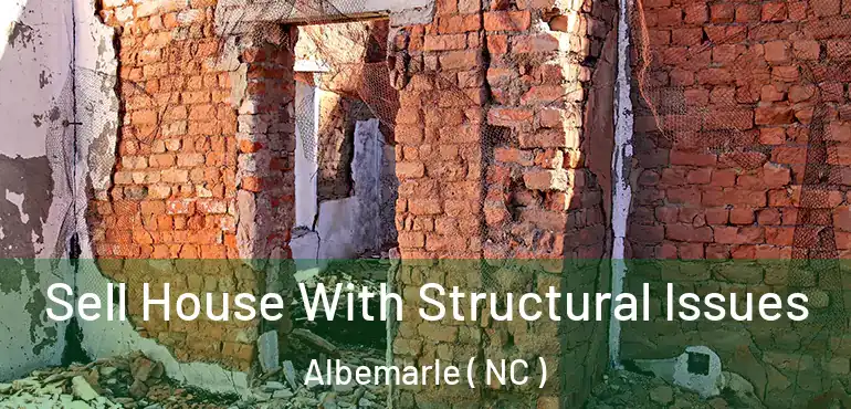  Sell House With Structural Issues Albemarle ( NC )